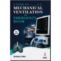 A Guide to Mechanical Ventilation in Emergency Room, 3/E for Emergency Medicine Residents, Intensivists and Critical Care Nu…