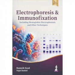 Electrophoresis & Immunofixation, 2/E for Pathologists and PG Pathology Students | Including Hemoglobin Electrophoresis, Ser… -