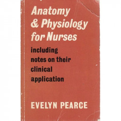 Anatomy and Physiology for Nurses Including Notes on Their Clinical Application book by Evelyn C. Pearce