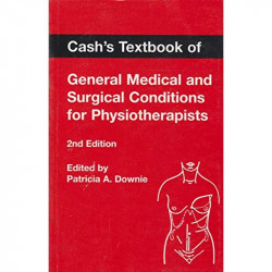CASH'S TEXTBOOK OF GENERAL MEDICAL & SURGICAL CONDITIONS FOR PHYSIOTHERAPISTS book by Joan E. Cash, Patricia A. Downie - Back Co