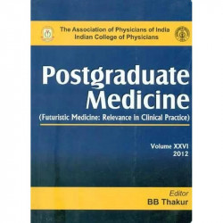 Postgraduate Medicine (Futuristic Medicine: Relevance in Clinical Practice) Volume XXVI, 2012 (POD) book by B.B. Thakur
