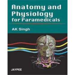 Anatomy And Physiology For Paramedicals book by Singh A.K