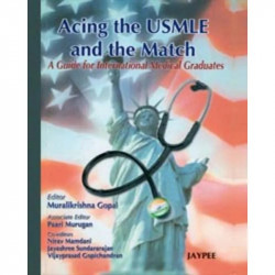 Acing the USMLE and the Match: A Guide for International Medical Graduates book by Gopal
