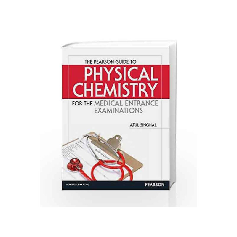 The Pearson Guide to Physical Chemistry for the Medical Entrance Examinations, 1e by Atul Singhal Book-9789332510692