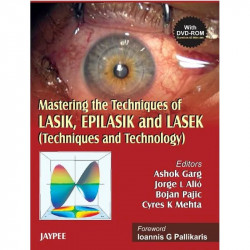 Mastering the Techniques of LASIK, EPILASIK and LASEK: Techniques and Technology book by Ashok Garg, Jorge L. Alio