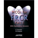 MCQS for the FRCR - Part - 1 (with Explanatory Answers) book by C. Gupta, G. Gupta