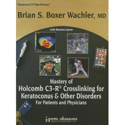 Mastery of Holcomb C3-R Crosslinking for Keratoconus and OTher Disorders: For Patients and Physicians book by Boxer