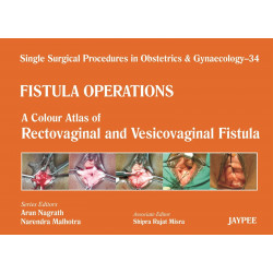 Single Surgical Procedures in Obstetrics and Gynaecology–34: Fistula Operations-A Colour Atlas of Rectovaginal and Vesicovag…