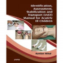 IDENTIFICATION, ASSESSMENT, STABILIZATION & TRANSPORT(IAST)MANUAL OF ACUTELY I2 CHILDREN book by K. Mittal