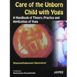 Care Of The Unborn Child With Yoga A H.B Of Theory,Practice And Application Of Yoga book by Narendran