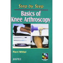 Step by Step Basics of Knee Arthroscopy (with CD ROM) book by Mittal