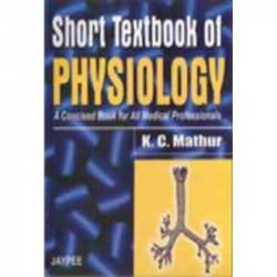 Short Textbook Of Physiology(A Concised Book For All Medical Professionals) By Mathur book by Jaypee Brothers, Medical Publi…