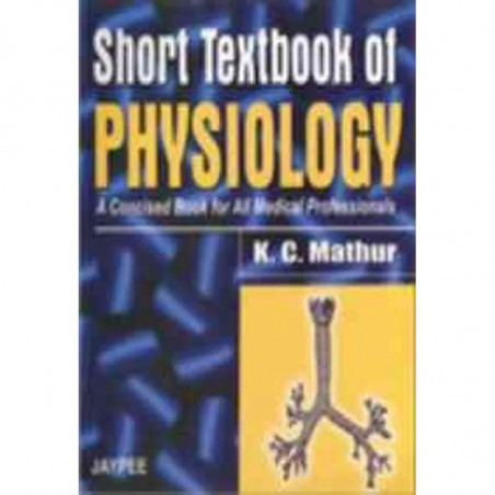 Short Textbook Of Physiology(A Concised Book For All Medical Professionals) By Mathur book by Jaypee Brothers, Medical Publi…