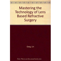 Mastering the Techniques of Lens Based Refractive Surgery (Phakic IOLs) book by Garg