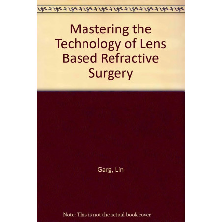 Mastering the Techniques of Lens Based Refractive Surgery (Phakic IOLs) book by Garg