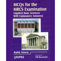 MCQs for the MRCS Examination Applied Basic Sciences with Explanatory Answers book by Rahij Anwar