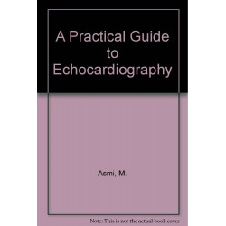 A PRACTICAL GUIDE TO ECHOCARDIOGRAPHY book by M. Asmi, M. Walsh