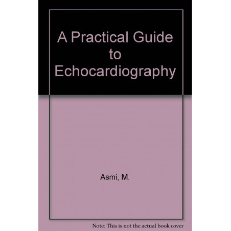 A PRACTICAL GUIDE TO ECHOCARDIOGRAPHY book by M. Asmi, M. Walsh