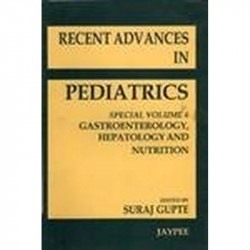 Recent Advances in Pediatrics Gastroenterology, Hepatology and Nutrition - Special Vol. 6 book by Suraj Gupte