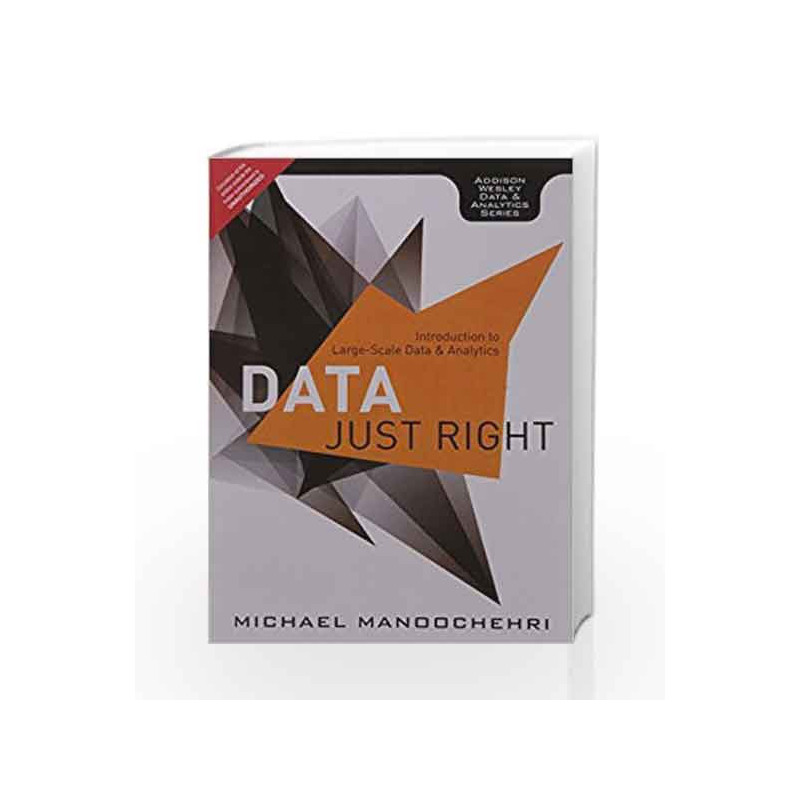Data Just Right: Introduction to Large-Scale Data & Analytics, 1e by Manoochehri Book-9789332539259