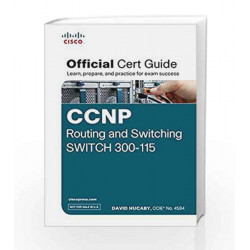 Ccnp Routing and Switching Switch 300 - 115 Official Cert Guide (With Dvd) by David Hucaby Book-9789332543492