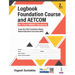 Logbook Foundation Course and AETCOM for MBBS 1st Year Students, 2/E | As per NMC CBME Curriculum | Includes 450 MCQs, 150 S…