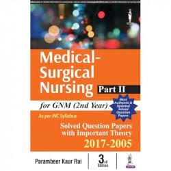Medical Surgical Nursing Part-II for GNM (2nd Year): Solved Papers with Important Theory 2017-2005 book by Parambeer Kaur Rai -