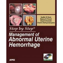 STEP BY STEP MANAGEMENT OF ABNORMAL UTERINE HEMORRHAGE WITH PHOTO DVD-ROM book by Shah