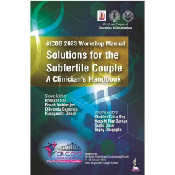 AICOG 2023 WORKSHOP MANUAL: SOLUTIONS FOR THE SUBFERTILE COUPLE A CLINICIAN'S HANDBOOK book by Bhaskar Pal