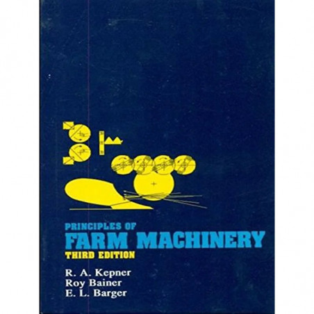 PRINCIPLES OF FARM MACHINERY book by KEPNER R.A.