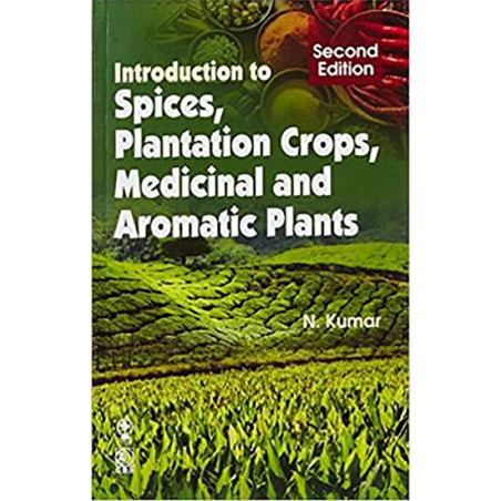 INTRODUCTION TO SPICES PLANTATION CROPS MEDICINAL AND AROMATIC PLANTS, 2ND EDN book by N. Kumar