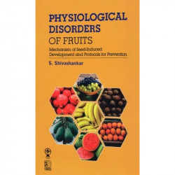 Physiological Disorders of Fruits Mechanism of Seed-Induced Development and Protocols for Prevention book by S Shivashankar