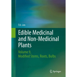 Edible Medicinal and Non Medicinal Plants: Volume 9, Modified Stems, Roots, Bulbs book by T. K. Lim