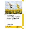 UNMANNED AERIAL VEHICLE SYSTEMS IN CROP PRODUCTION A COMPENDIUM (HB 2020) book by K. R. Krishna