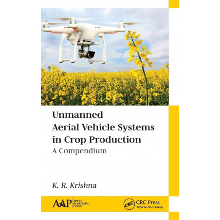 UNMANNED AERIAL VEHICLE SYSTEMS IN CROP PRODUCTION A COMPENDIUM (HB 2020) book by K. R. Krishna