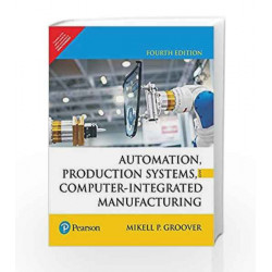 Automation, Production Systems and Computer-Integrated Manufacturing by Mikell P. Groover Book-9789332572492