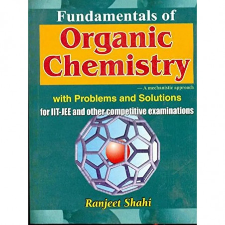 FUNDAMENTALS OF ORGANIC CHEMISTRY A MECHANISTIC APPROACH (PB 2008): With Problems and Solutions book by SHAHI R.