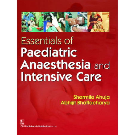 ESSENTIALS OF PAEDIATRIC ANAESTHESIA AND INTENSIVE CARE (PB 2016) book by SHARMILA AHUJA ABHIJEET BHATTACHARYA