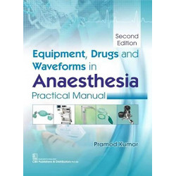 EQUIPMENT DRUGS AND WAVEFORMS IN ANAESTHESIA PRACTICAL MANUAL 2ED (PB 2019) book by KUMAR P