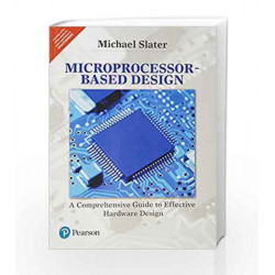 Microprocessor Based Design 1e: A Comprehensive Guide to Effective Hardware Design by Slater Book-9789332575783