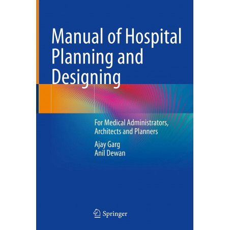 Manual of Hospital Planning and Designing: For Medical Administrators, Architects and Planners book by Ajay Garg, Anil Dewan