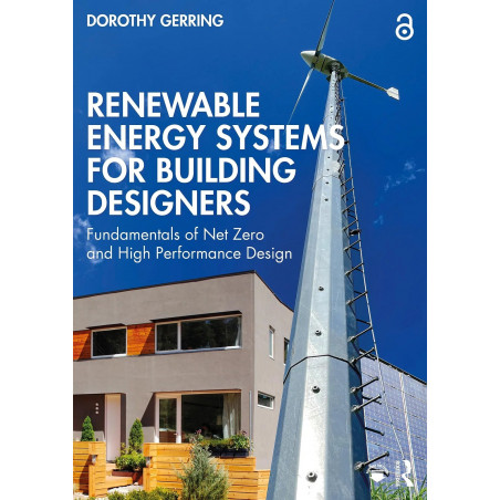 Renewable Energy Systems for Building Designers: Fundamentals of Net Zero and High Performance Design book by Dorothy Gerring