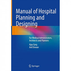 Manual of Hospital Planning and Designing: For Medical Administrators, Architects and Planners book by Ajay Garg, Anil Dewan - B