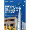 Renewable Energy Systems for Building Designers: Fundamentals of Net Zero and High Performance Design book by Dorothy Gerring -