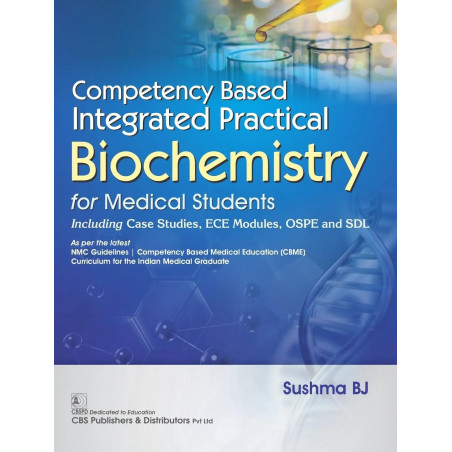Competency Based Integrated Practical Biochemistry for Medical Students | Including Case Studies, ECE Modules, OSPE and SDL…