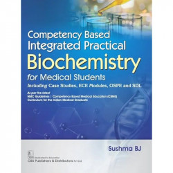 Competency Based Integrated Practical Biochemistry for Medical Students | Including Case Studies, ECE Modules, OSPE and SDL… - B