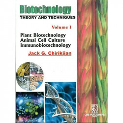 BIOTECHNOLOGY THEORY AND TECHNIQUES, VOL 1: v. 1 (Biotechnology Theory and Techniques: (Plant Biotechnology Animal Cell Cult…