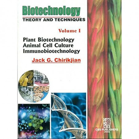 BIOTECHNOLOGY THEORY AND TECHNIQUES, VOL 1: v. 1 (Biotechnology Theory and Techniques: (Plant Biotechnology Animal Cell Cult…