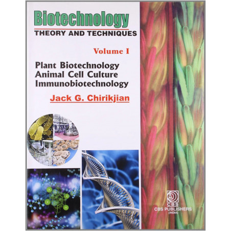 BIOTECHNOLOGY THEORY AND TECHYNIQUES VOL. 1: v. 1 (Biotechnology Theory and Techniques: (Plant Biotechnology Animal Cell Cul…