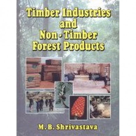 TIMBER INDUSTRIES AND NON-TIMBER FOREST PRODUCTS (HB 2009) book by SHRIVASTAVA M.B.